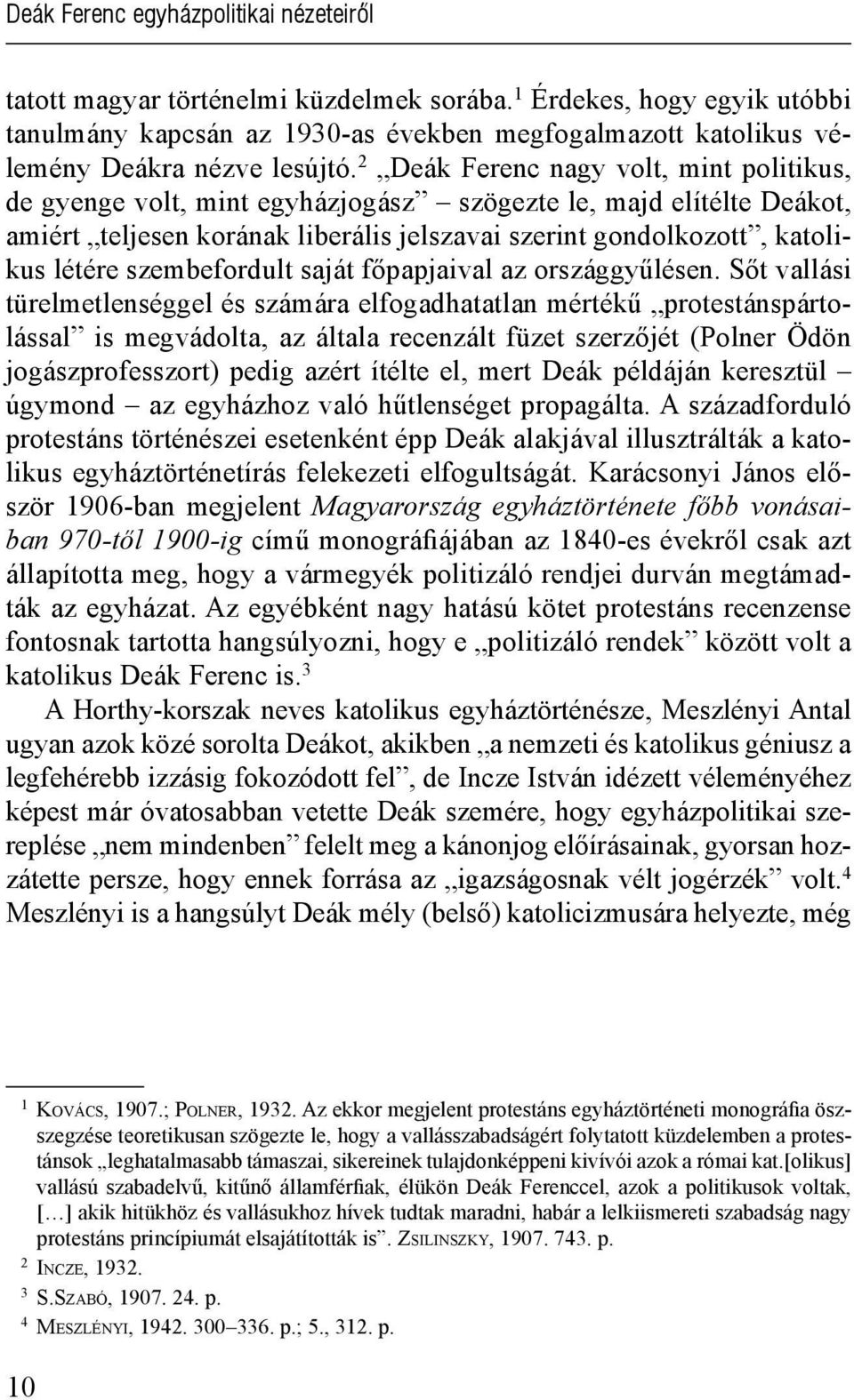 2 Deák Ferenc nagy volt, mint politikus, de gyenge volt, mint egyházjogász szögezte le, majd elítélte Deákot, amiért teljesen korának liberális jelszavai szerint gondolkozott, katolikus létére