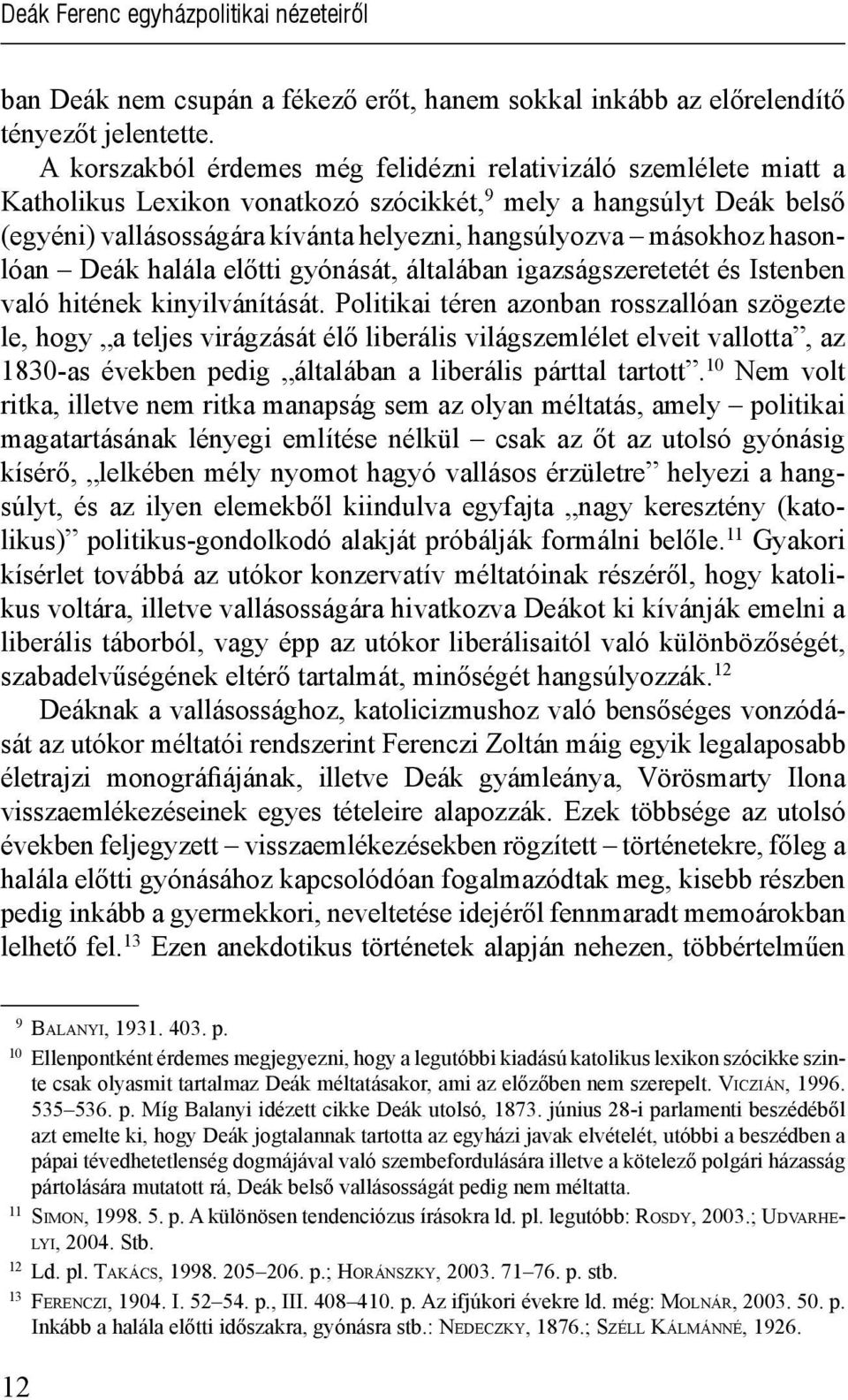 másokhoz hasonlóan Deák halála előtti gyónását, általában igazságszeretetét és Istenben való hitének kinyilvánítását.