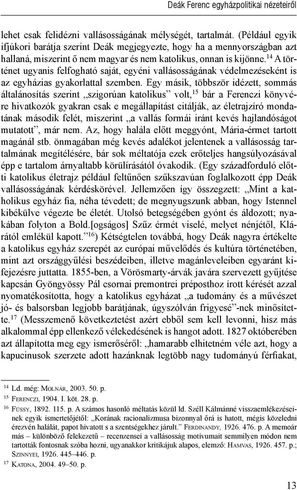 14 A történet ugyanis felfogható saját, egyéni vallásosságának védelmezéseként is az egyházias gyakorlattal szemben.