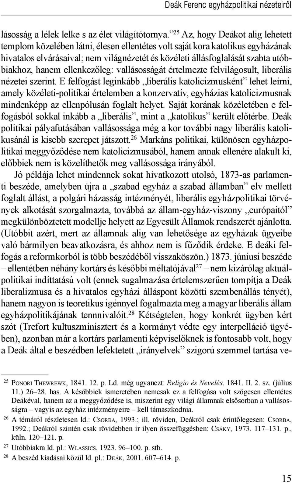 utóbbiakhoz, hanem ellenkezőleg: vallásosságát értelmezte felvilágosult, liberális nézetei szerint.