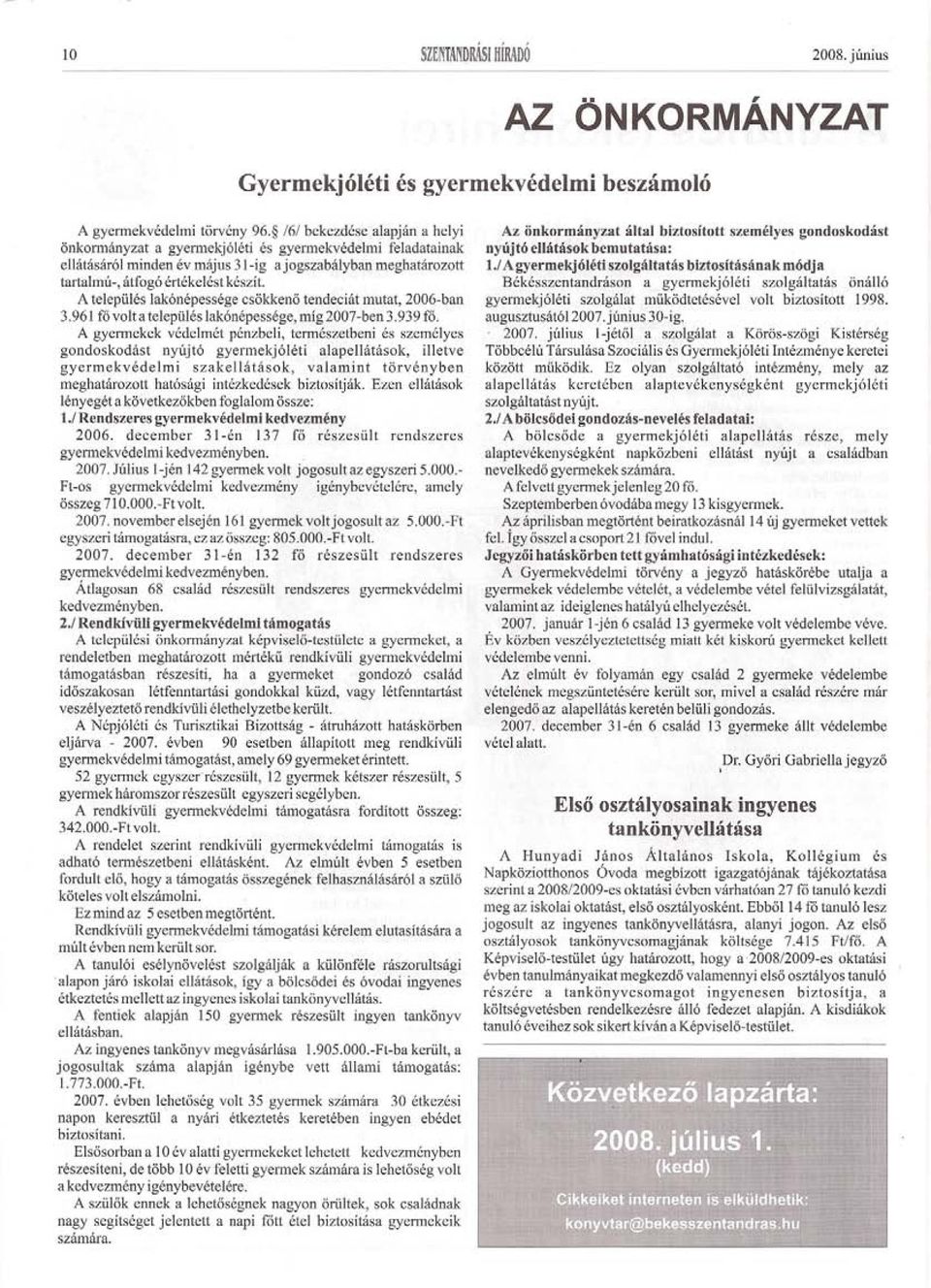 A település lakónépessége csökkeno tendeciát mutat, 2006-ban 3.961 fo volt a település lakónépessége, míg 2007-ben 3.939 fo.