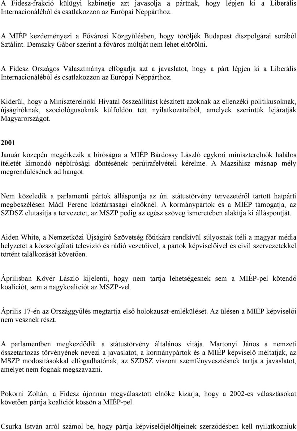 A Fidesz Országos Választmánya elfogadja azt a javaslatot, hogy a párt lépjen ki a Liberális Internacionáléból és csatlakozzon az Európai Néppárthoz.