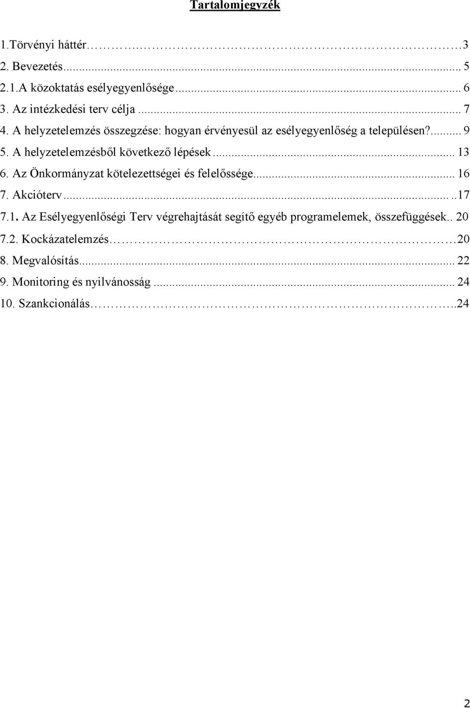 Az Önkormányzat kötelezettségei és felelőssége... 16 7. Akcióterv.....17 7.1. Az Esélyegyenlőségi Terv végrehajtását segítő egyéb programelemek, összefüggések.