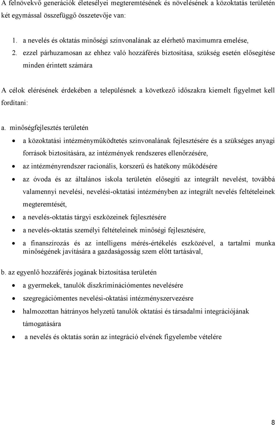 ezzel párhuzamosan az ehhez való hozzáférés biztosítása, szükség esetén elősegítése minden érintett számára A célok elérésének érdekében a településnek a következő időszakra kiemelt figyelmet kell