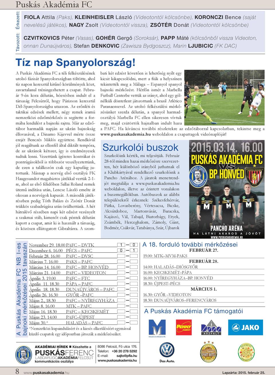 A FC NB I es bajnoki mérkőzései 2015 tavaszán A FC a téli felkészülésének utolsó fázisát Spanyolországban töltötte, ahol tíz napon keresztül kitűnő körülmények közt, zavartalanul tréningezhetett a