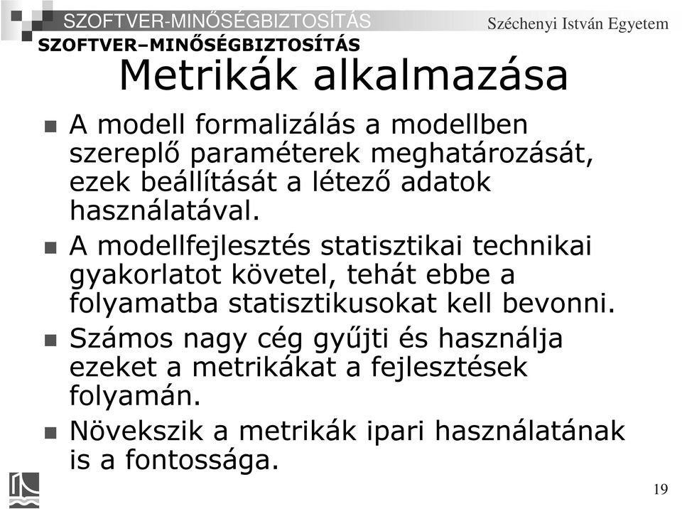 A modellfejlesztés statisztikai technikai gyakorlatot követel, tehát ebbe a folyamatba