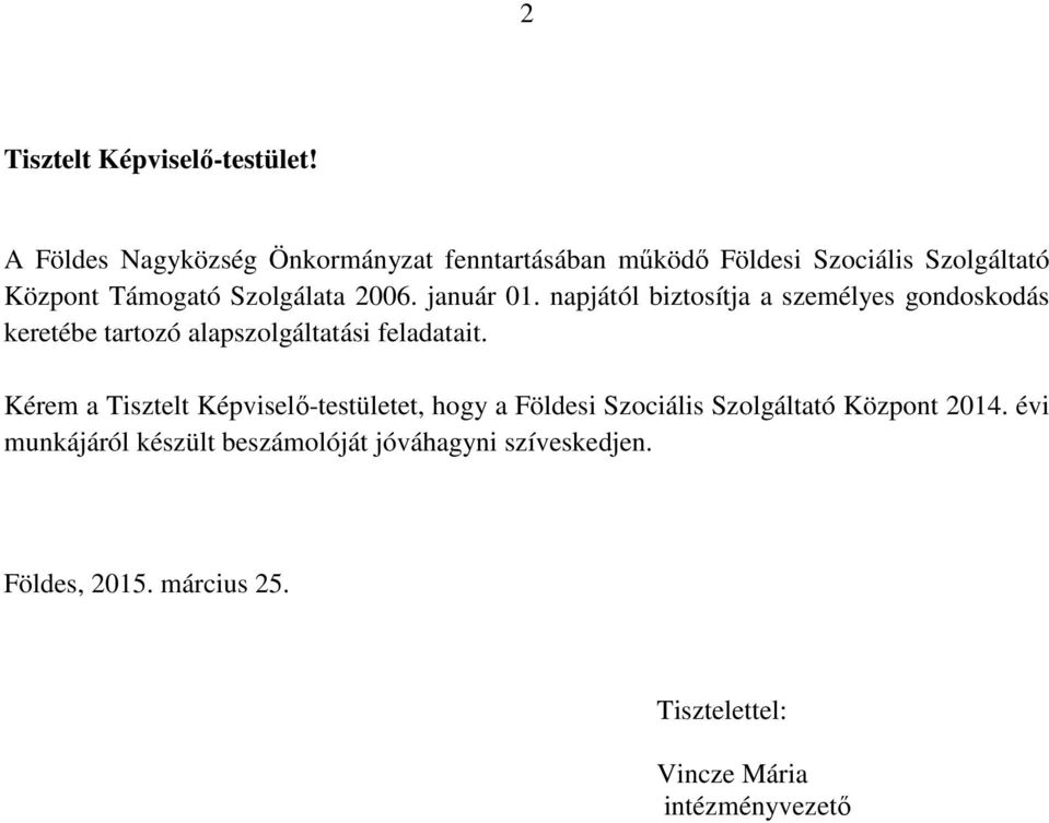 január 01. napjától biztosítja a személyes gondoskodás keretébe tartozó alapszolgáltatási feladatait.