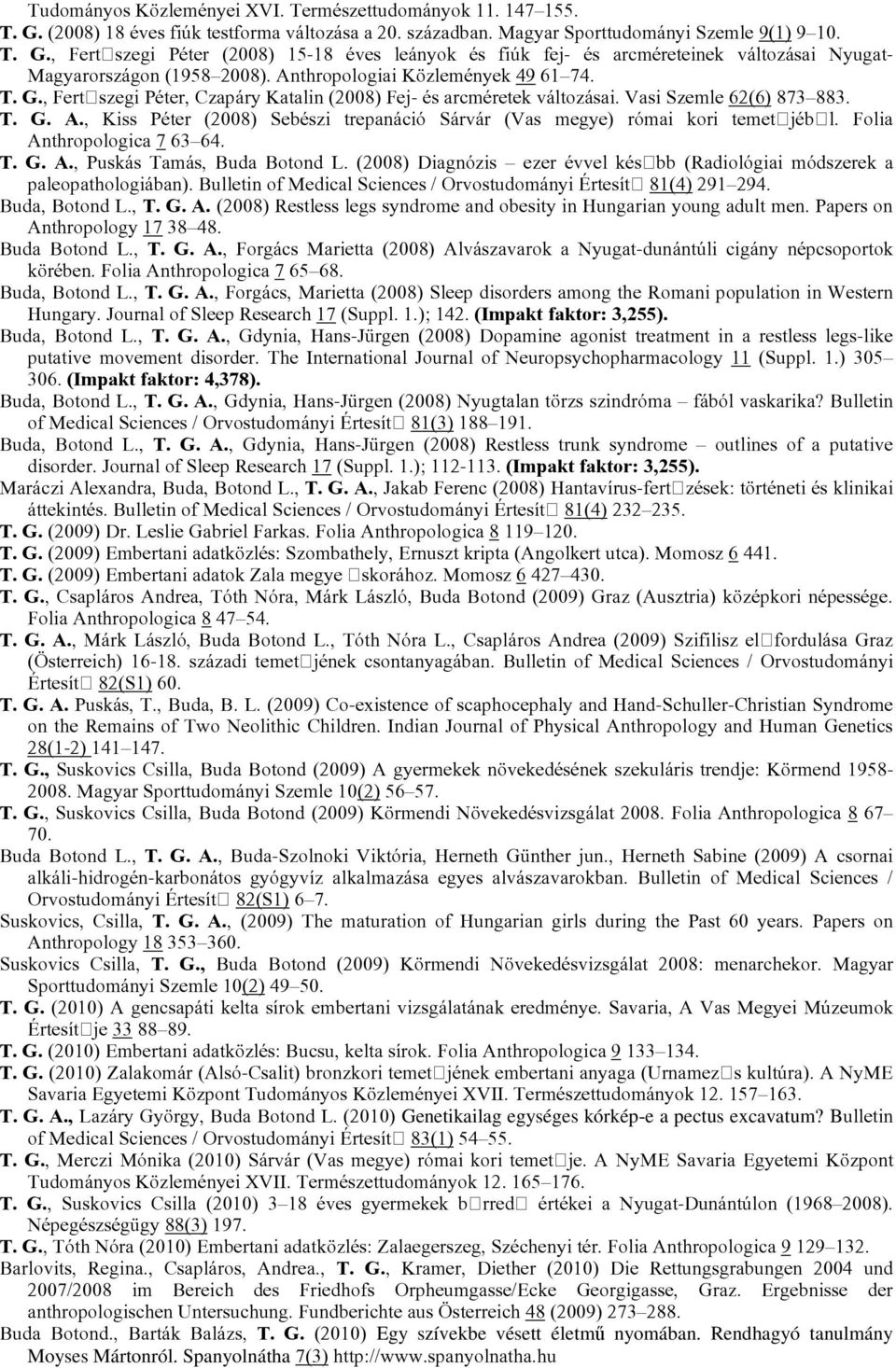 , Kiss Péter (2008) Sebészi trepanáció Sárvár (Vas megye) római kori temetőjéből. Folia Anthropologica 7 63 64. T. G. A., Puskás Tamás, Buda Botond L.