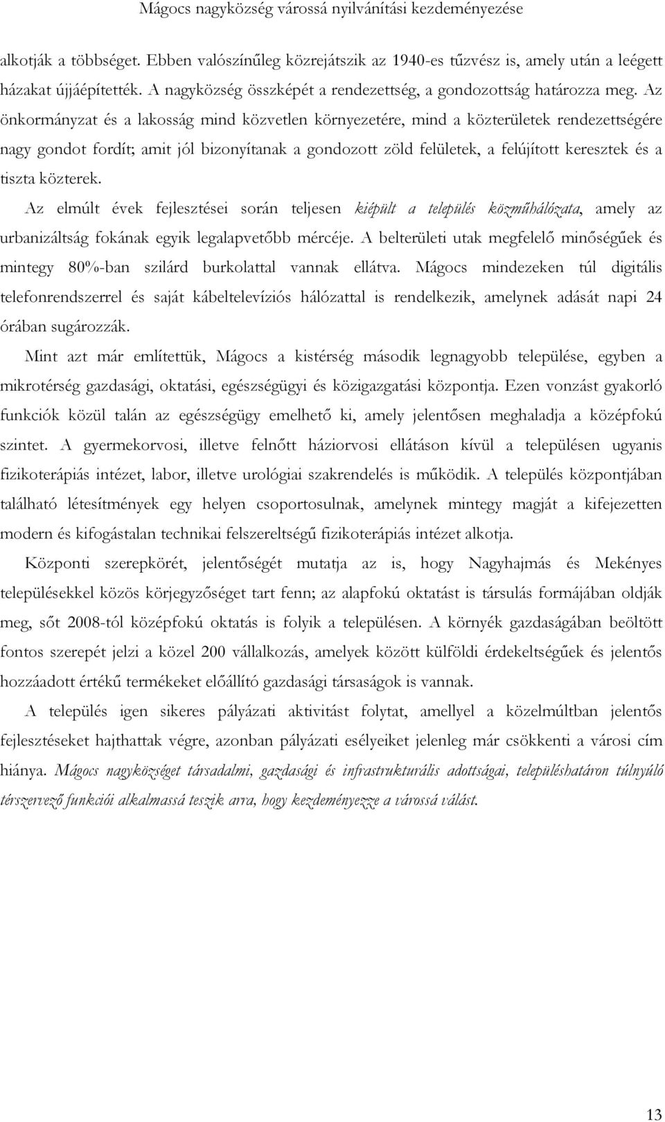 közterek. Az elmúlt évek fejlesztései során teljesen kiépült a település közműhálózata, amely az urbanizáltság fokának egyik legalapvetőbb mércéje.