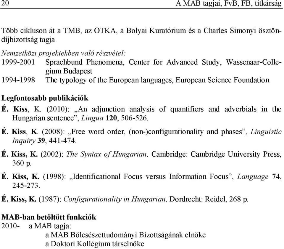 (2010): An adjunction analysis of quantifiers and adverbials in the Hungarian sentence, Lingua 120, 506-526. É. Kiss, K.