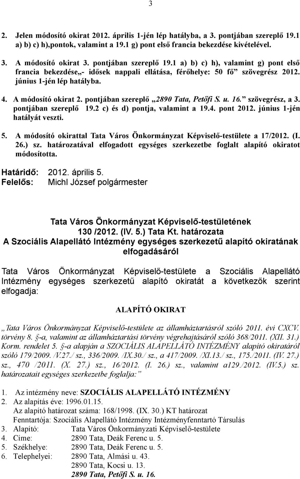 pontjában szereplő 2890 Tata, Petőfi S. u. 16. szövegrész, a 3. pontjában szereplő 19.2 c) és d) pontja, valamint a 19.4. pont 2012. június 1-jén hatályát veszti. 5.