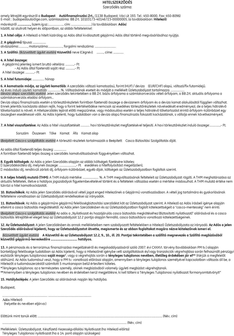 A hitel célja: A Hitelező a hitelt kizárólag az Adós által kiválasztott gépjármű Adós által történő megvásárlásához nyújtja. 2. A gépjármű típusa:. alvázszáma:., motorszáma:, forgalmi rendszáma:. 3.