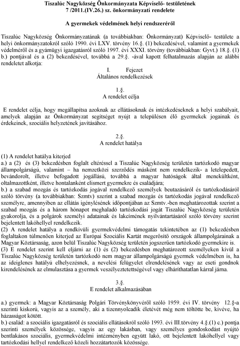 évi LXV. törvény 16.. (1) bekezdésével, valamint a gyermekek védelméről és a gyámügyi igazgatásról szóló 1997. évi XXXI. törvény (továbbiakban: Gyvt.) 18.. (1) b.) pontjával és a (2) bekezdésével, továbbá a 29.