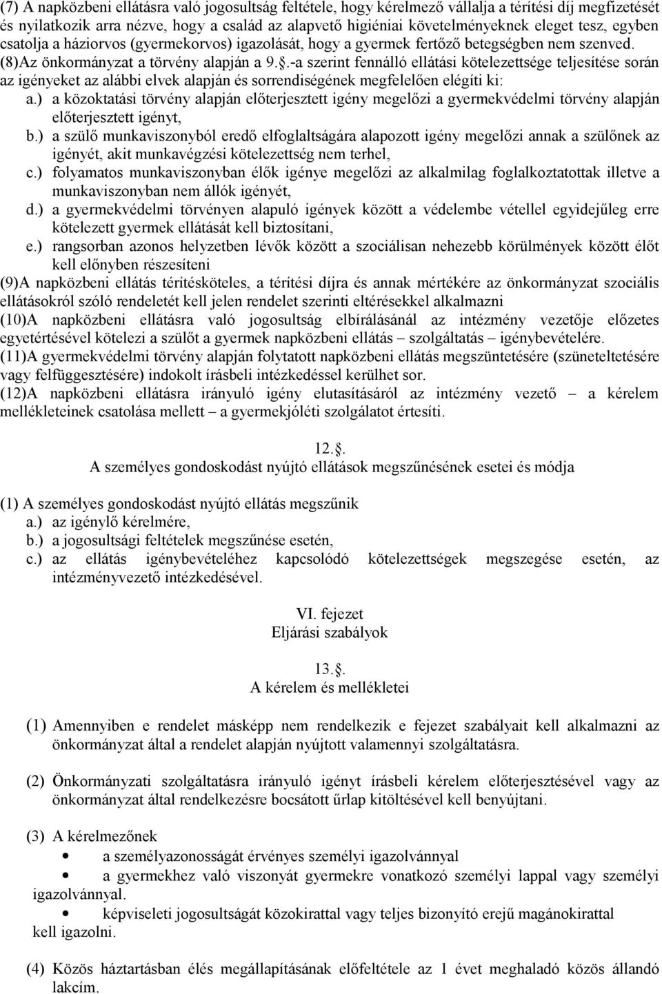 .-a szerint fennálló ellátási kötelezettsége teljesítése során az igényeket az alábbi elvek alapján és sorrendiségének megfelelően elégíti ki: a.