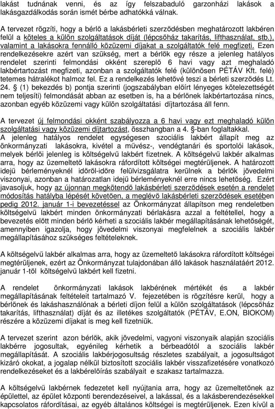 ), valamint a lakásokra fennálló közüzemi díjakat a szolgáltatók felé megfizeti.