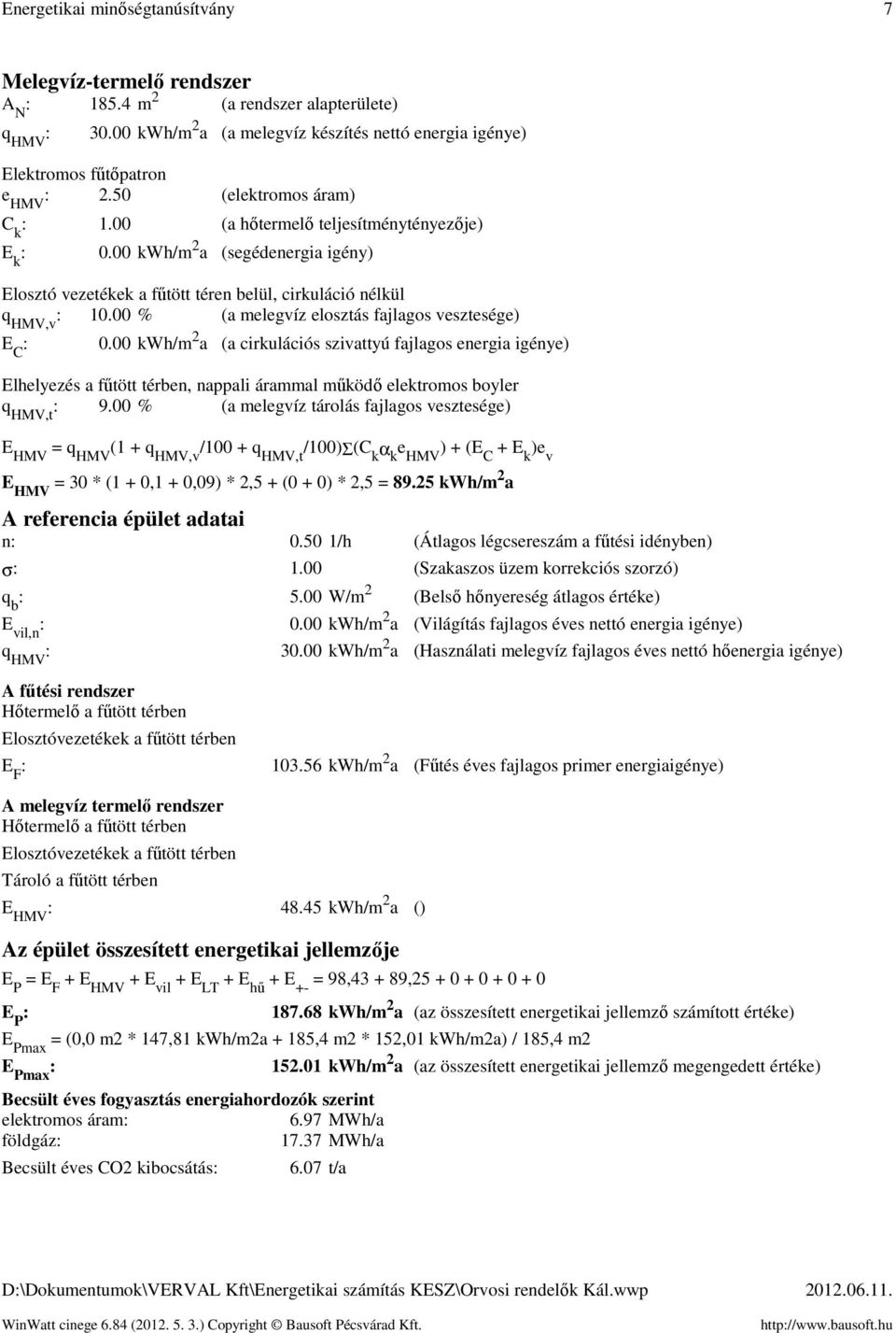 % (a melegvíz elosztás fajlagos vesztesége) E C. kwh/m 2 a (a cirkulációs szivattyú fajlagos energia igénye) Elhelyezés a fűtött térben, nappali árammal működő elektromos boyler q HMV,t 9.