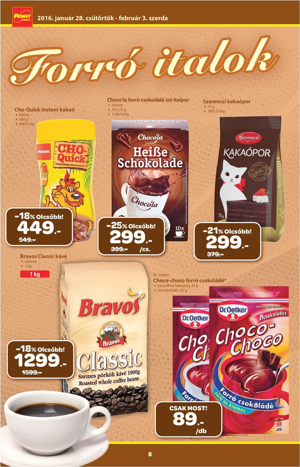 - Bravos Classic kávé szemes 1 kg -25% Olcsóbb! 299.- 399.- -21% Olcsóbb! 299.- 379.- 1 kg Dr.