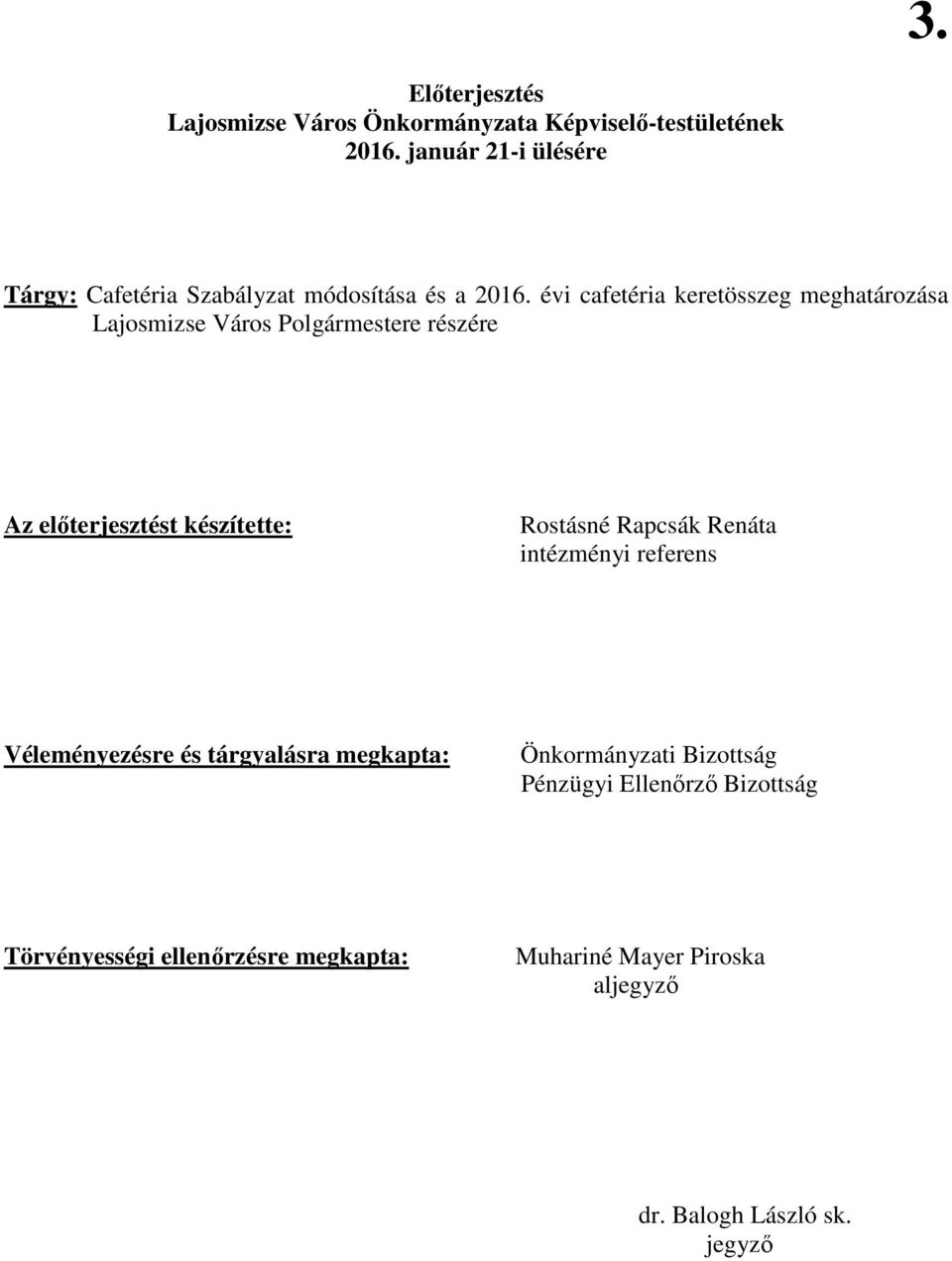 évi cafetéria keretösszeg meghatározása Lajosmizse Város Polgármestere részére Az elıterjesztést készítette: Rostásné