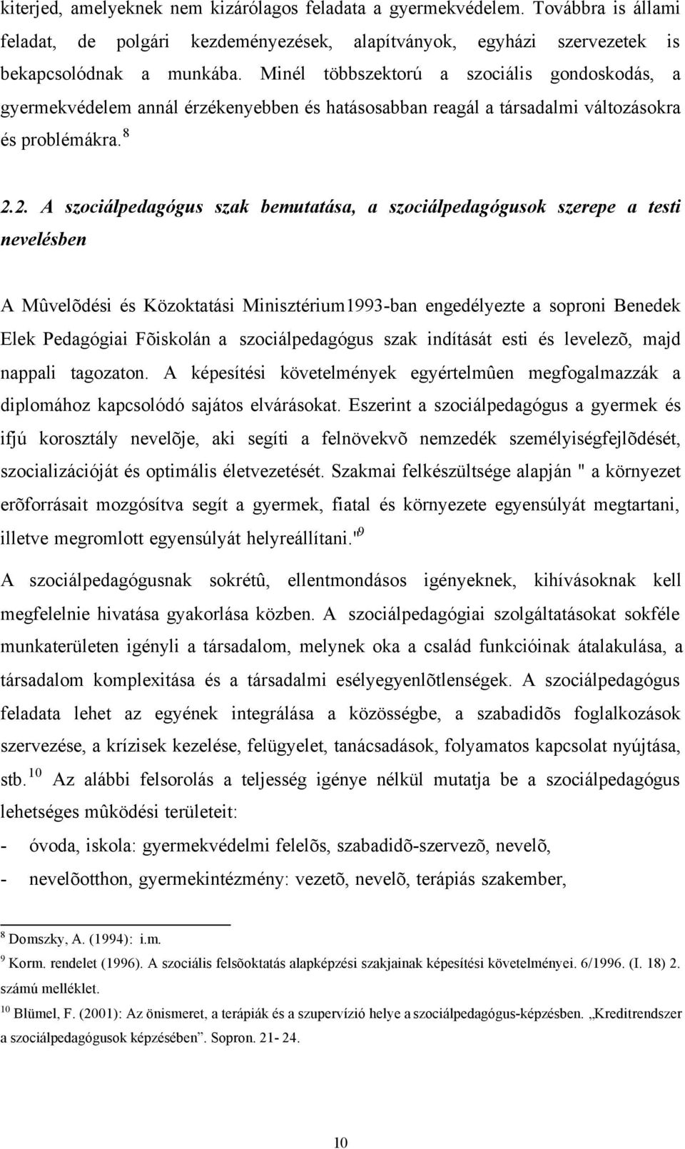 2. A szociálpedagógus szak bemutatása, a szociálpedagógusok szerepe a testi nevelésben A Mûvelõdési és Közoktatási Minisztérium1993-ban engedélyezte a soproni Benedek Elek Pedagógiai Fõiskolán a