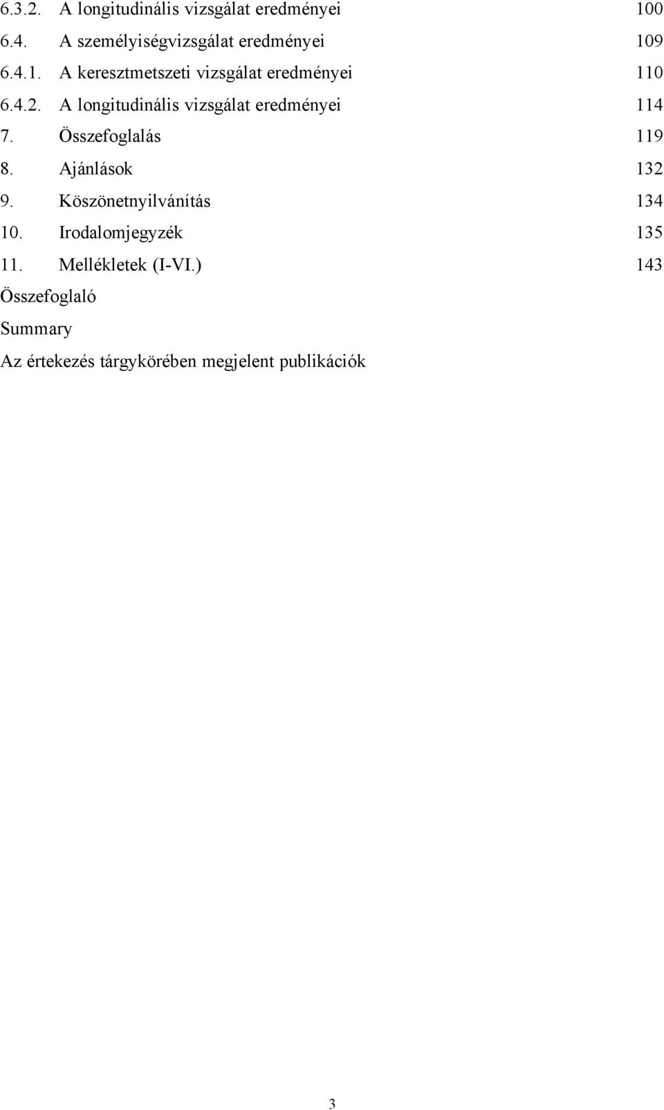 A longitudinális vizsgálat eredményei 114 7. Összefoglalás 119 8. Ajánlások 132 9.