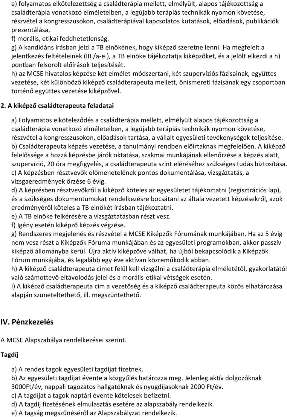 g) A kandidáns írásban jelzi a TB elnökének, hogy kiképző szeretne lenni. Ha megfelelt a jelentkezés feltételeinek (III./a-e.