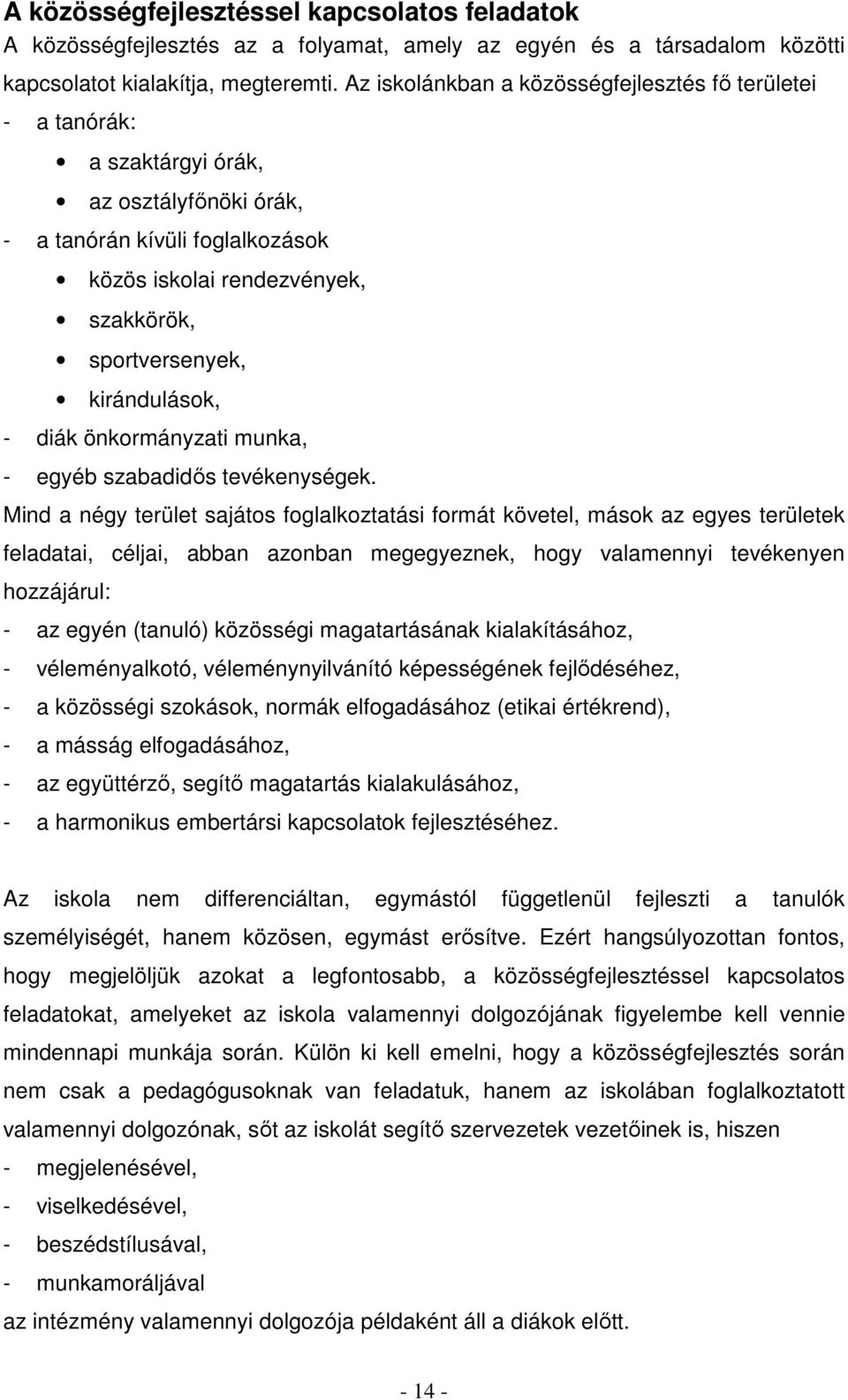 kirándulások, - diák önkormányzati munka, - egyéb szabadidős tevékenységek.