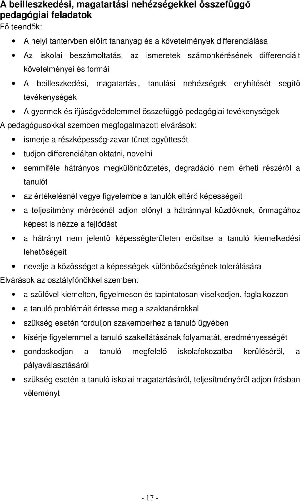 tevékenységek A pedagógusokkal szemben megfogalmazott elvárások: ismerje a részképesség-zavar tünet együttesét tudjon differenciáltan oktatni, nevelni semmiféle hátrányos megkülönböztetés, degradáció