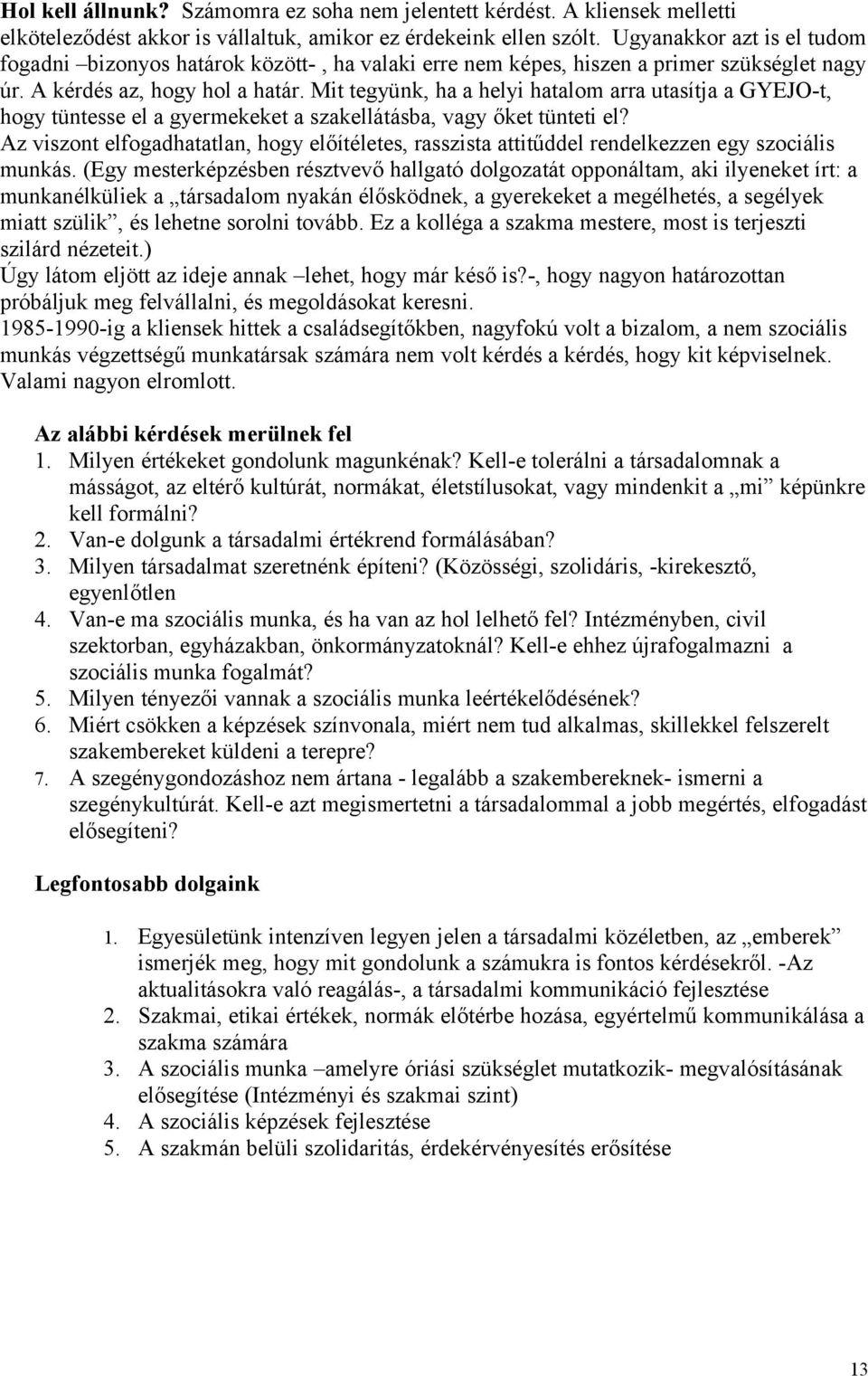 Mit tegyünk, ha a helyi hatalom arra utasítja a GYEJO-t, hogy tüntesse el a gyermekeket a szakellátásba, vagy őket tünteti el?