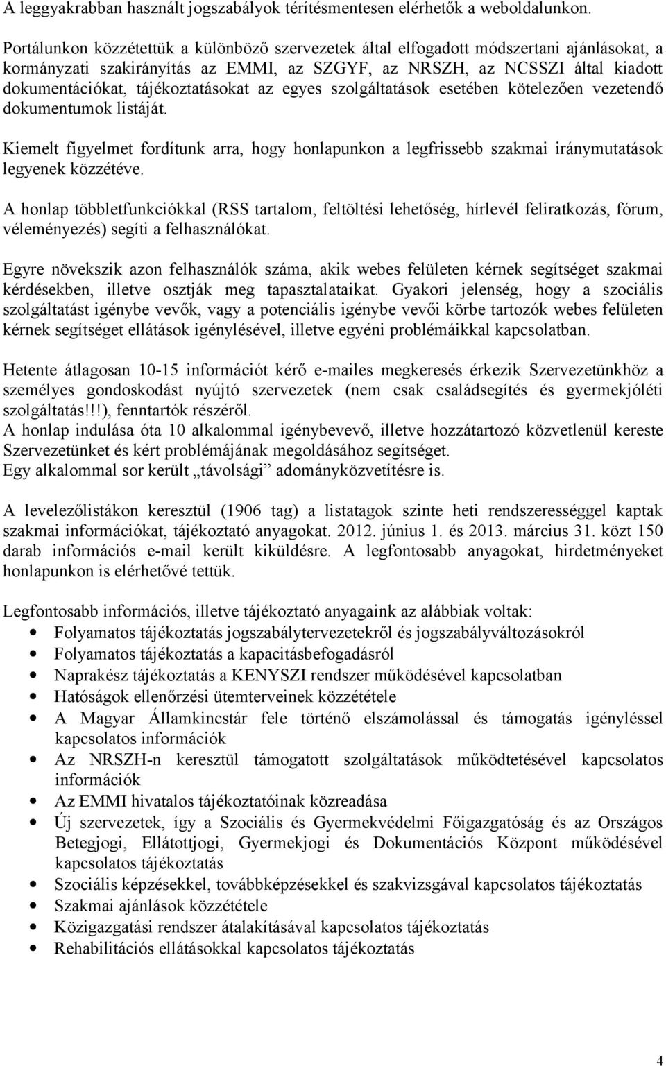 tájékoztatásokat az egyes szolgáltatások esetében kötelezően vezetendő dokumentumok listáját.