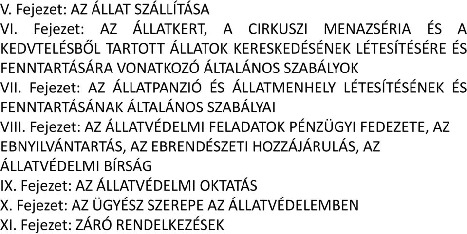 ÁLTALÁNOS SZABÁLYOK VII. Fejezet: AZ ÁLLATPANZIÓ ÉS ÁLLATMENHELY LÉTESÍTÉSÉNEK ÉS FENNTARTÁSÁNAK ÁLTALÁNOS SZABÁLYAI VIII.