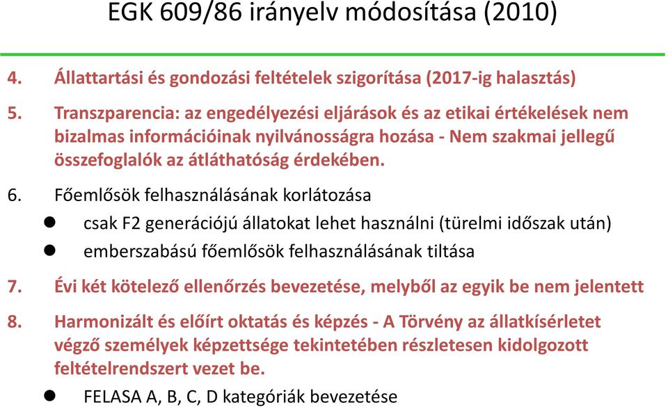 Főemlősök felhasználásának korlátozása csak F2 generációjú állatokat lehet használni (türelmi időszak után) emberszabású főemlősök felhasználásának tiltása 7.