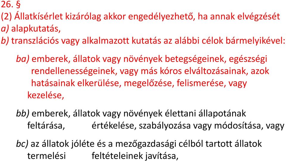 elváltozásainak, azok hatásainak elkerülése, megelőzése, felismerése, vagy kezelése, bb) emberek, állatok vagy növények élettani