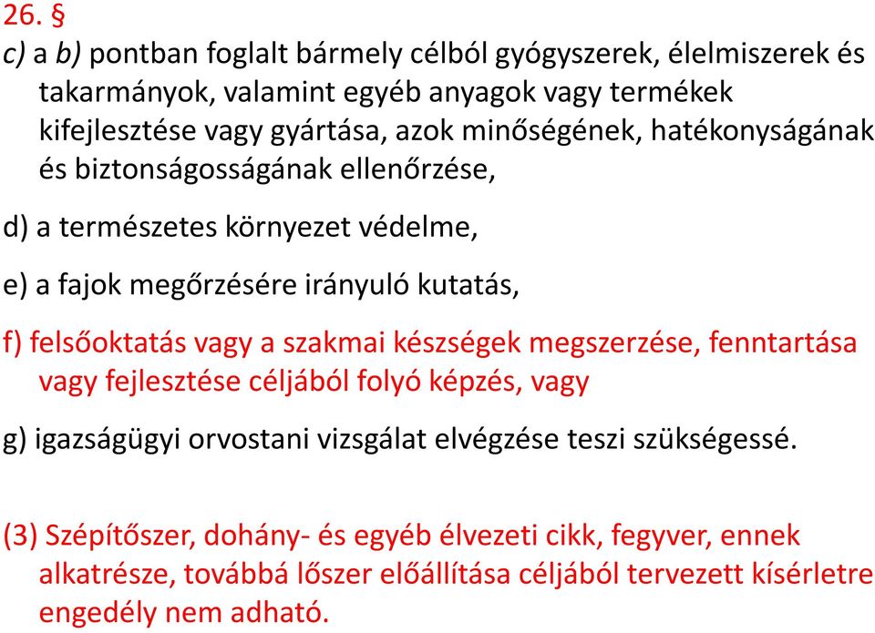 felsőoktatás vagy a szakmai készségek megszerzése, fenntartása vagy fejlesztése céljából folyó képzés, vagy g) igazságügyi orvostani vizsgálat elvégzése