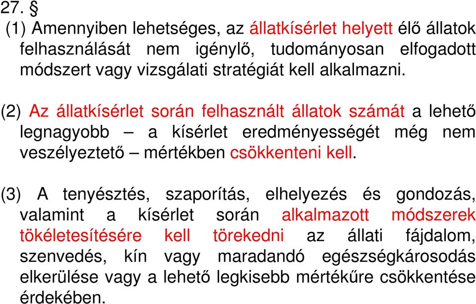 (2) Az állatkísérlet során felhasznált állatok számát a lehető legnagyobb a kísérlet eredményességét még nem veszélyeztető mértékben csökkenteni