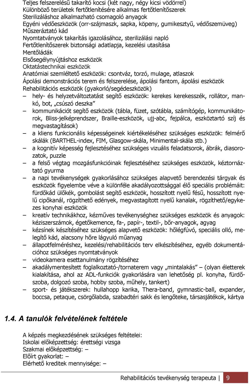 Mentőládák Elsősegélynyújtáshoz eszközök Oktatástechnikai eszközök Anatómiai szemléltető eszközök: csontváz, torzó, mulage, atlaszok Ápolási demonstrációs terem és felszerelése, ápolási fantom,