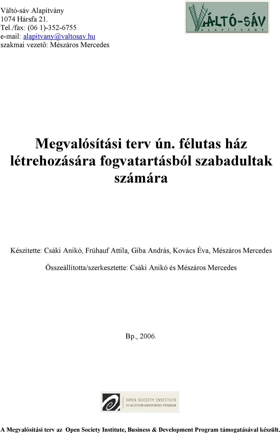 félutas ház létrehozására fogvatartásból szabadultak számára Készítette: Csáki Anikó, Frühauf Attila, Giba András,