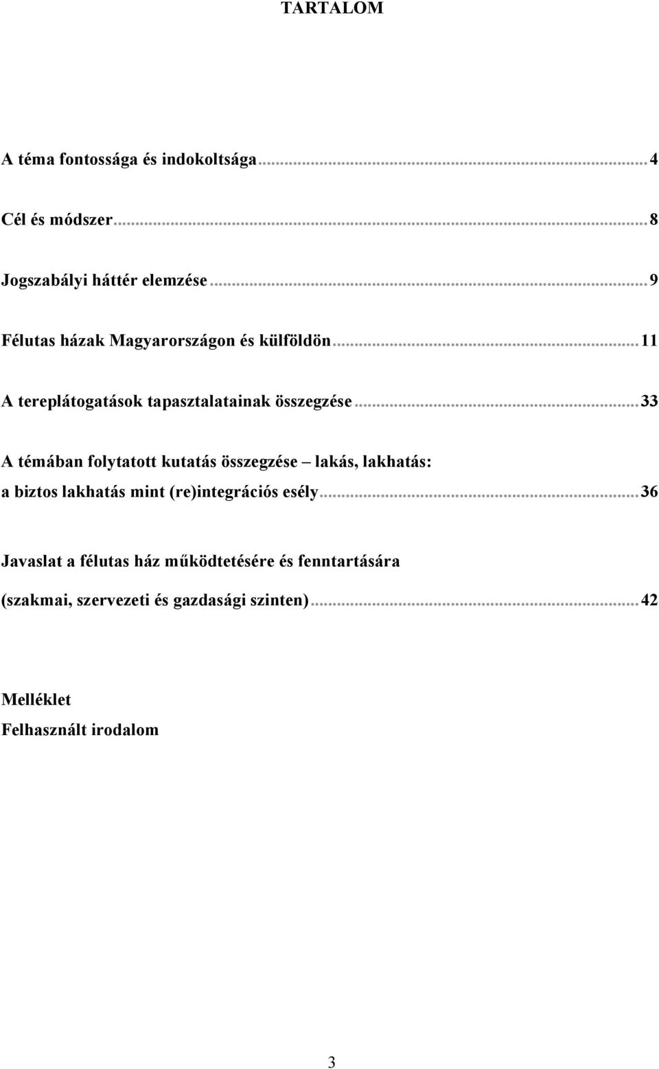 ..33 A témában folytatott kutatás összegzése lakás, lakhatás: a biztos lakhatás mint (re)integrációs esély.