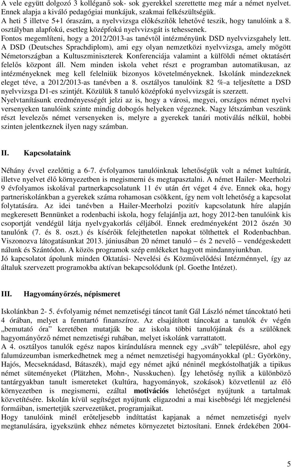 Fontos megemlíteni, hogy a 2012/2013-as tanévtıl intézményünk DSD nyelvvizsgahely lett.