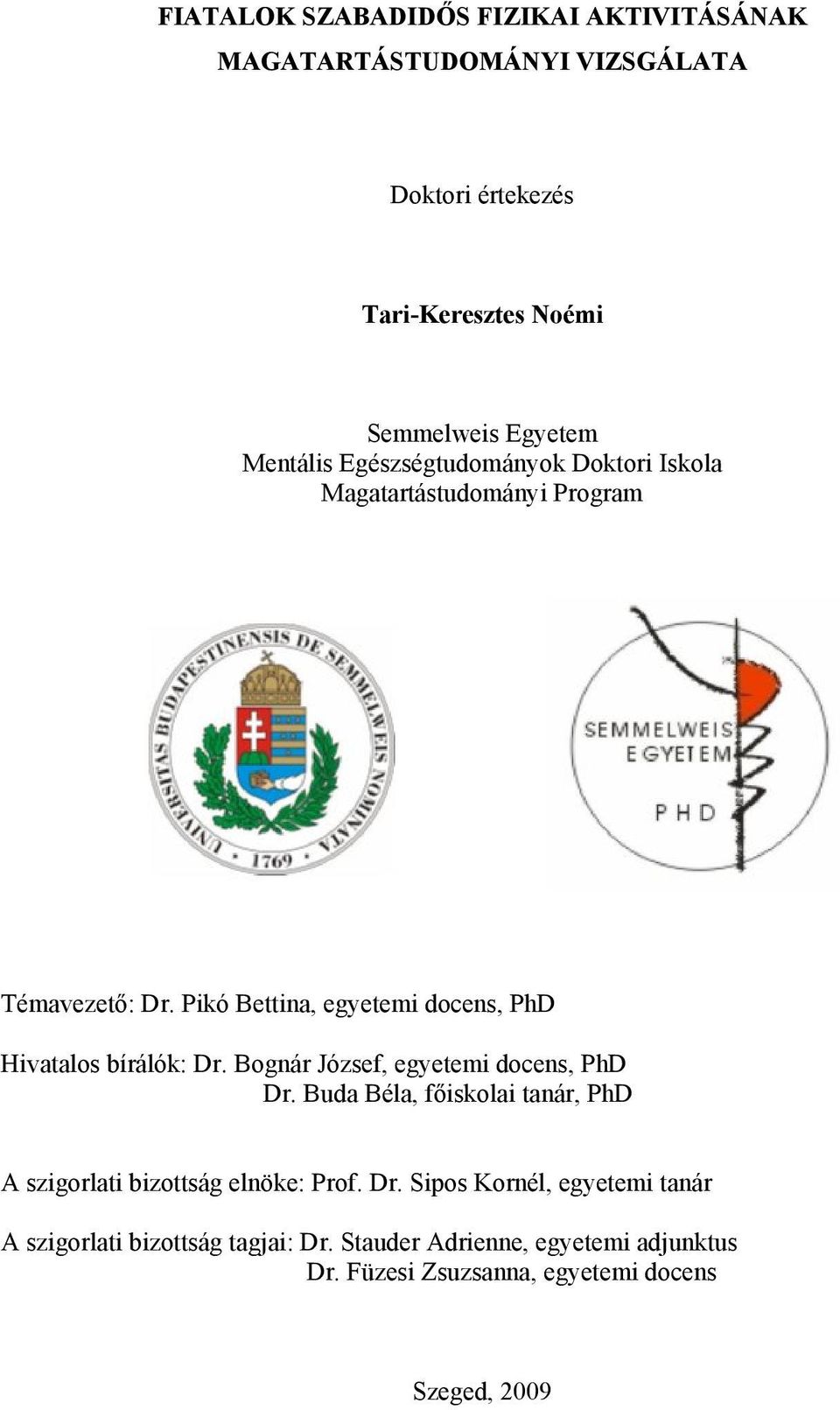 Pikó Bettina, egyetemi docens, PhD Hivatalos bírálók: Dr. Bognár József, egyetemi docens, PhD Dr.