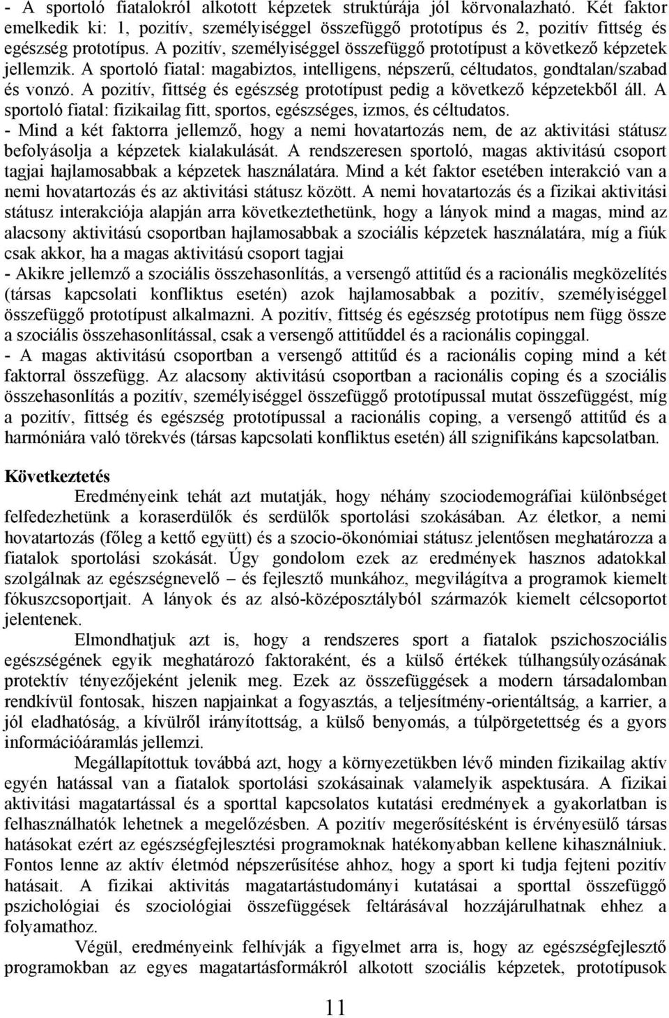 A pozitív, fittség és egészség prototípust pedig a következő képzetekből áll. A sportoló fiatal: fizikailag fitt, sportos, egészséges, izmos, és céltudatos.