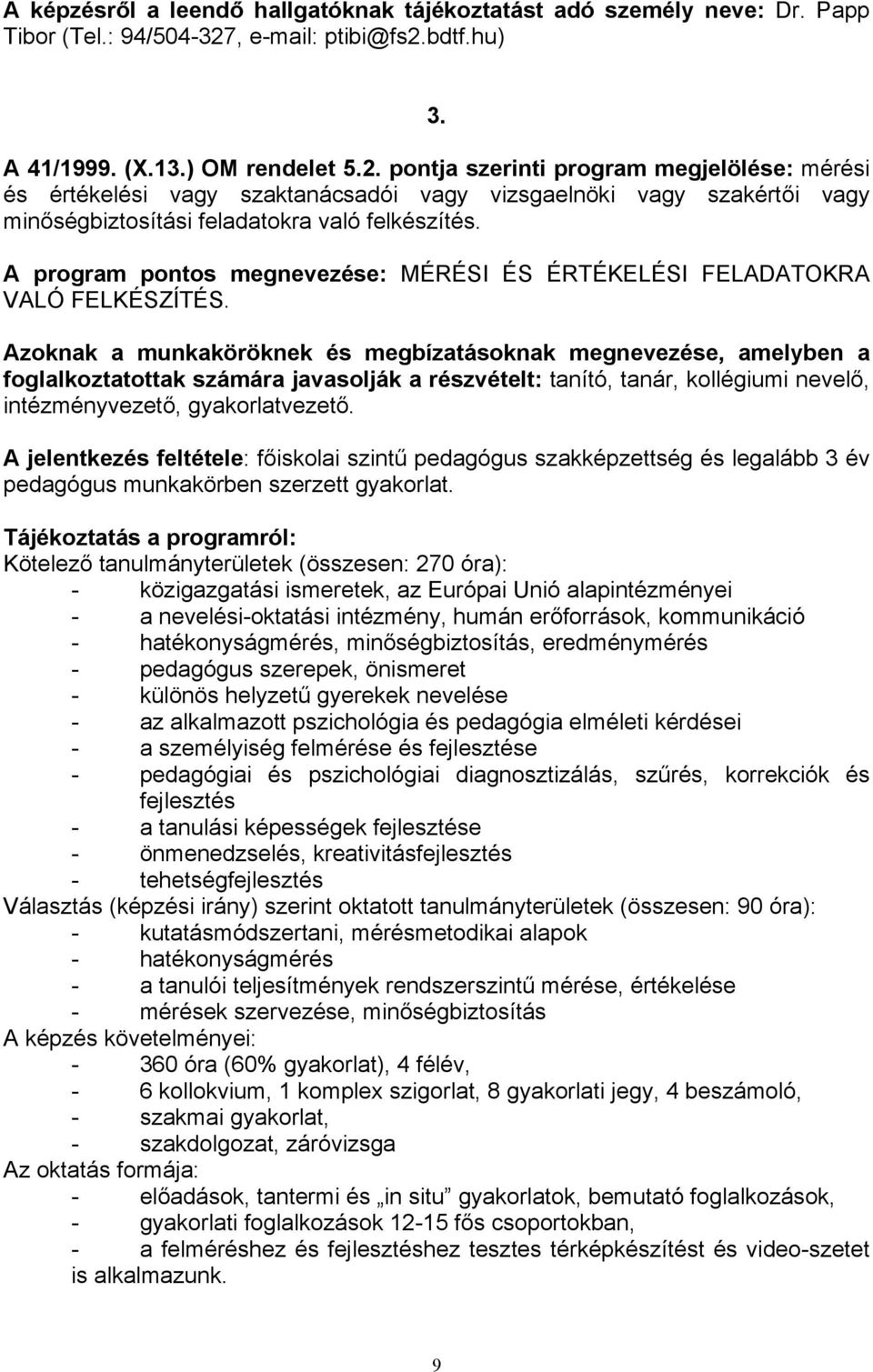 A program pontos megnevezése: MÉRÉSI ÉS ÉRTÉKELÉSI FELADATOKRA VALÓ FELKÉSZÍTÉS.