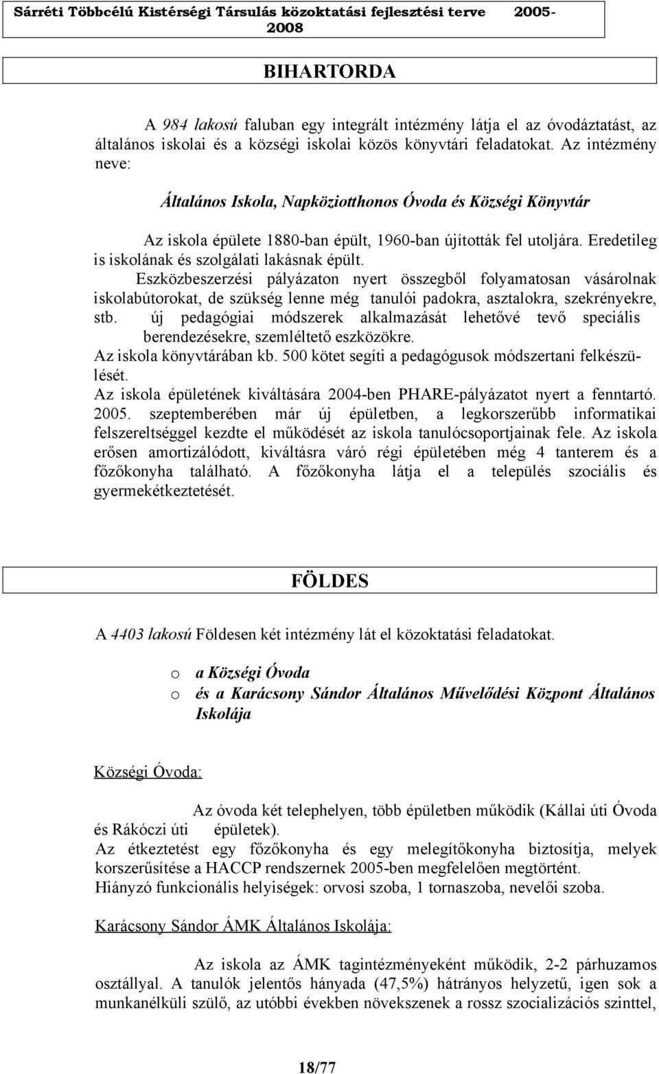 Eszközbeszerzési pályázaton nyert összegből folyamatosan vásárolnak iskolabútorokat, de szükség lenne még tanulói padokra, asztalokra, szekrényekre, stb.