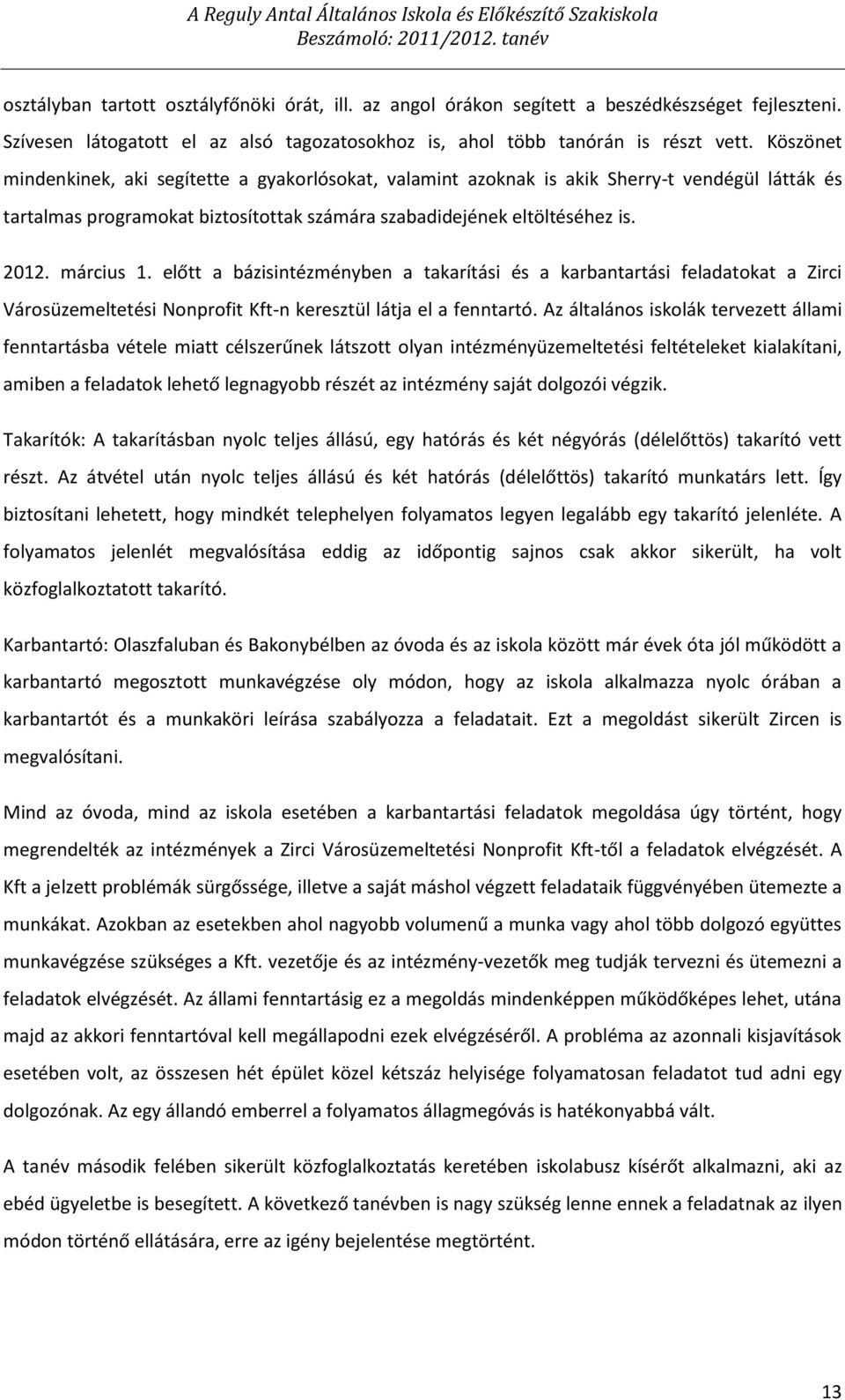 Köszönet mindenkinek, aki segítette a gyakorlósokat, valamint azoknak is akik Sherry-t vendégül látták és tartalmas programokat biztosítottak számára szabadidejének eltöltéséhez is. 2012. március 1.