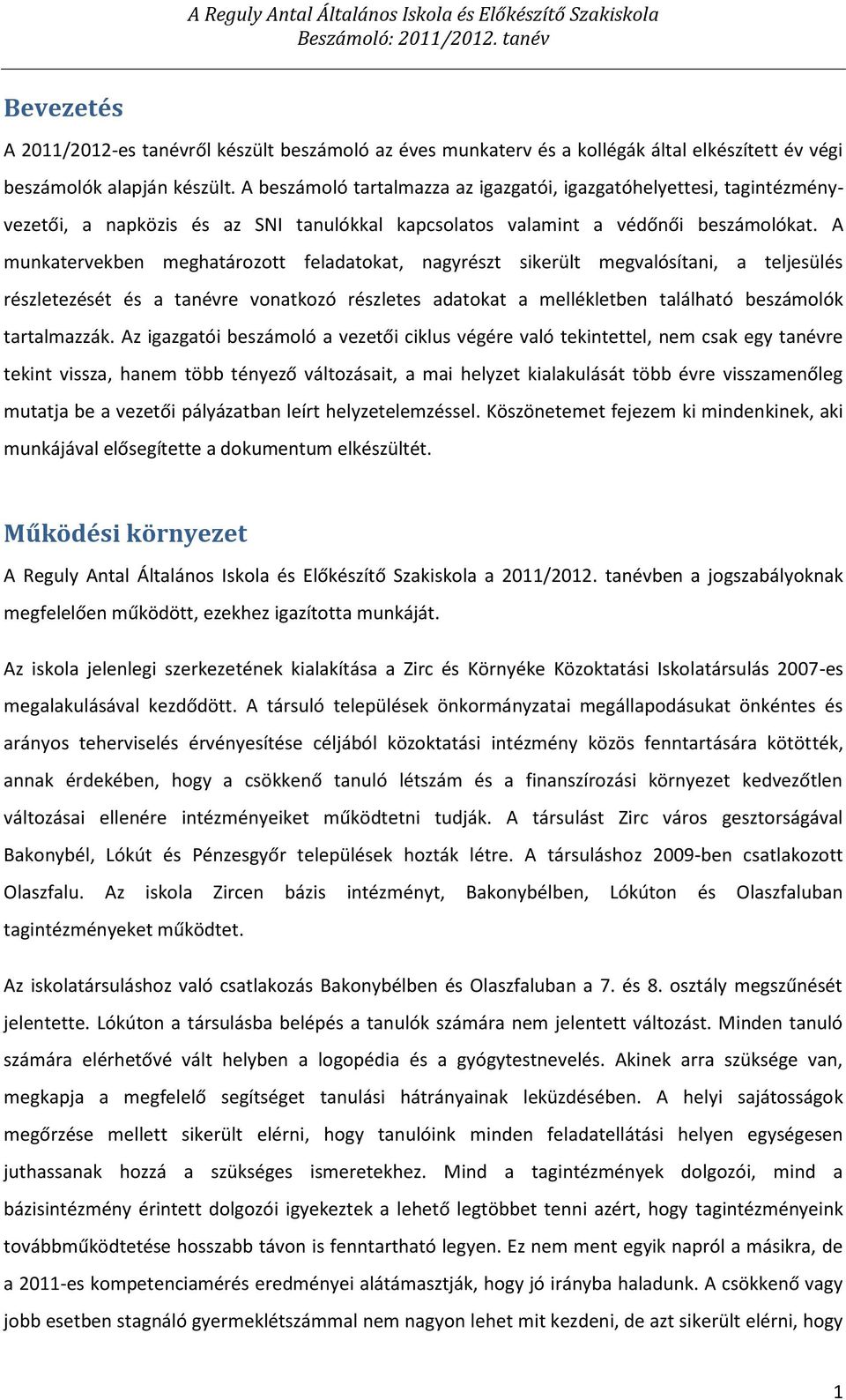 A beszámoló tartalmazza az igazgatói, igazgatóhelyettesi, tagintézményvezetői, a napközis és az SNI tanulókkal kapcsolatos valamint a védőnői beszámolókat.