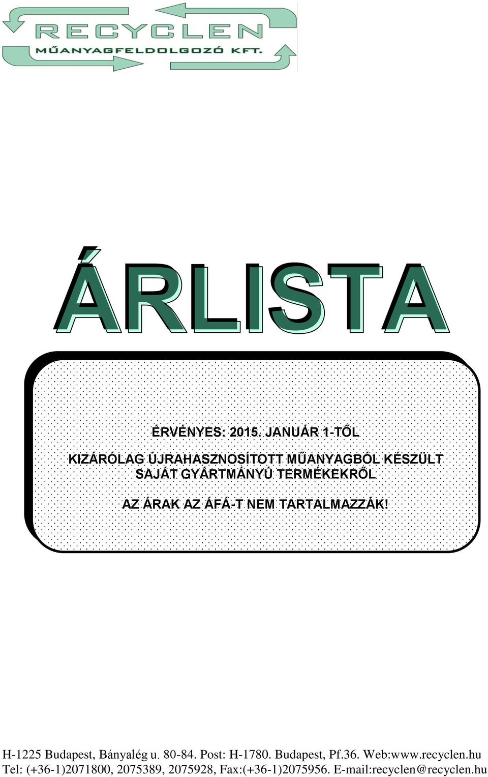 TERMÉKEKRŐL AZ ÁRAK AZ ÁFÁ-T NEM TARTALMAZZÁK! H-1225 Budapest, Bányalég u.