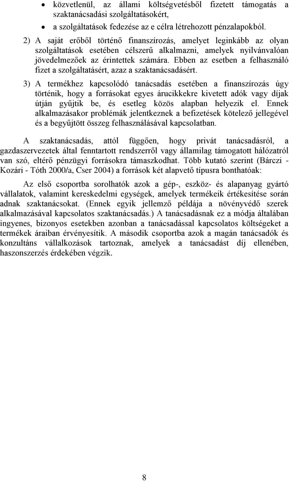 Ebben az esetben a felhasználó fizet a szolgáltatásért, azaz a szaktanácsadásért.