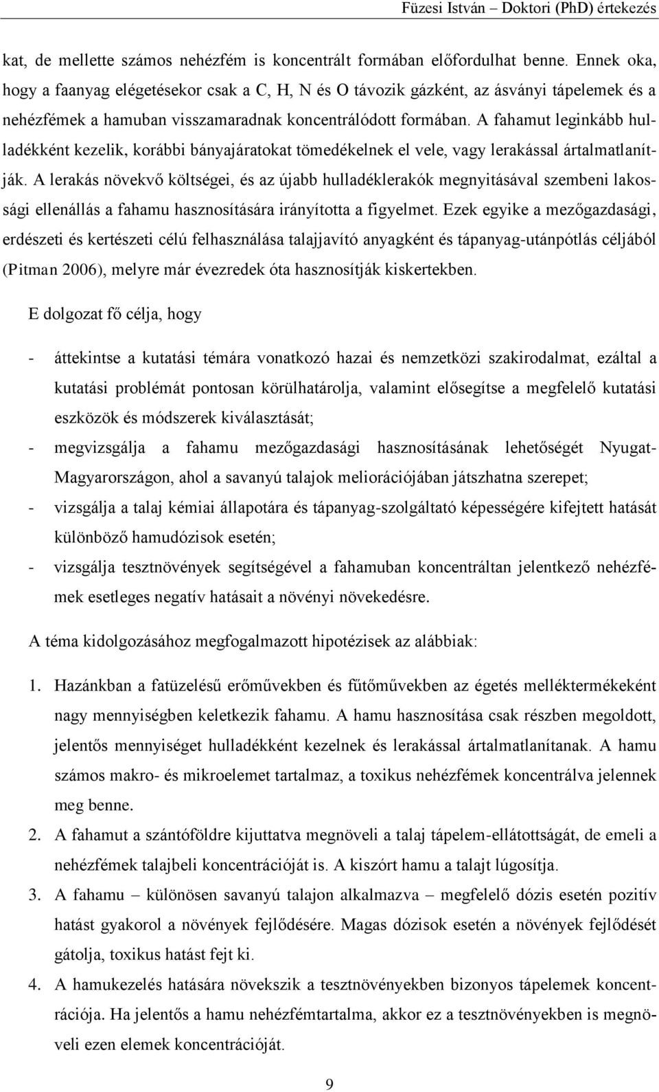 A fahamut leginkább hulladékként kezelik, korábbi bányajáratokat tömedékelnek el vele, vagy lerakással ártalmatlanítják.