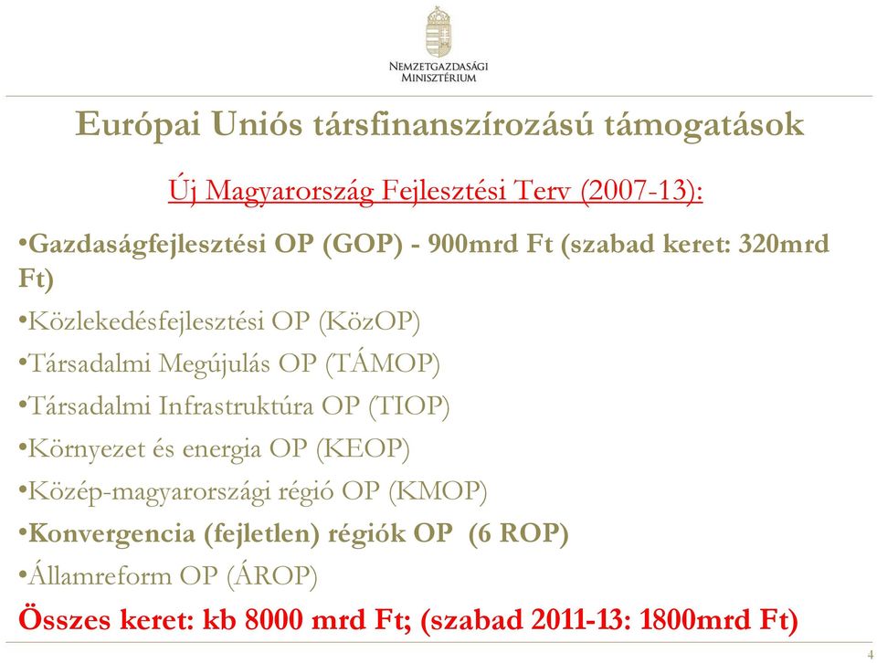 Társadalmi Infrastruktúra OP (TIOP) Környezet és energia OP (KEOP) Közép-magyarországi régió OP (KMOP)