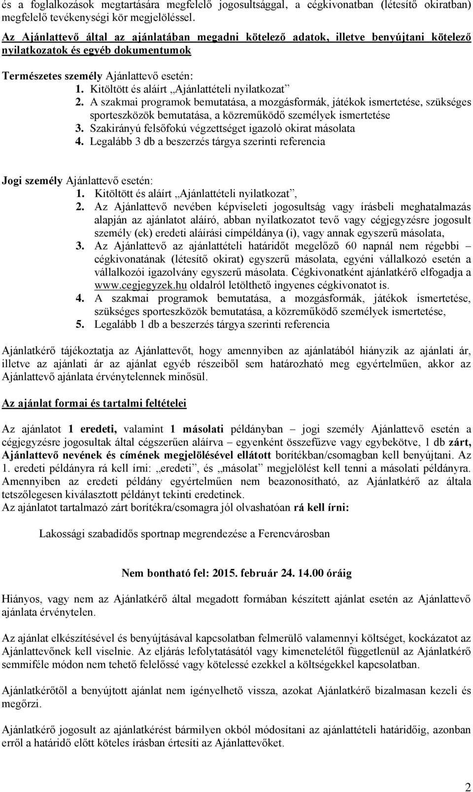 Kitöltött és aláírt Ajánlattételi nyilatkozat 2. A szakmai programok bemutatása, a mozgásformák, játékok ismertetése, szükséges sporteszközök bemutatása, a közreműködő személyek ismertetése 3.