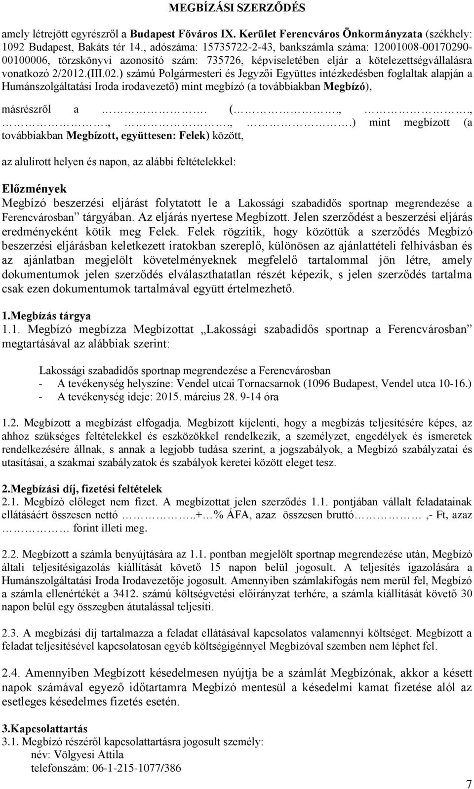 0- 00100006, törzskönyvi azonosító szám: 735726, képviseletében eljár a kötelezettségvállalásra vonatkozó 2/2012.(III.02.